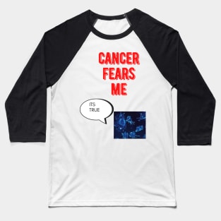 Cancer fears me Baseball T-Shirt